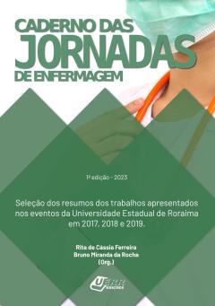 Caderno de Resumos das Jornadas de Enfermagem da UERR: Seleção dos resumos dos trabalhos apresentados nos eventos da Universidade Estadual de Roraima em 2017, 2018 e 2019.