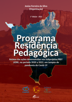 Programa Residência Pedagógica: Relatos das ações desenvolvidas nos Subprojetos PRP/UERR, no período 2020 a 2022, em tempos de pandemia do Covid-19